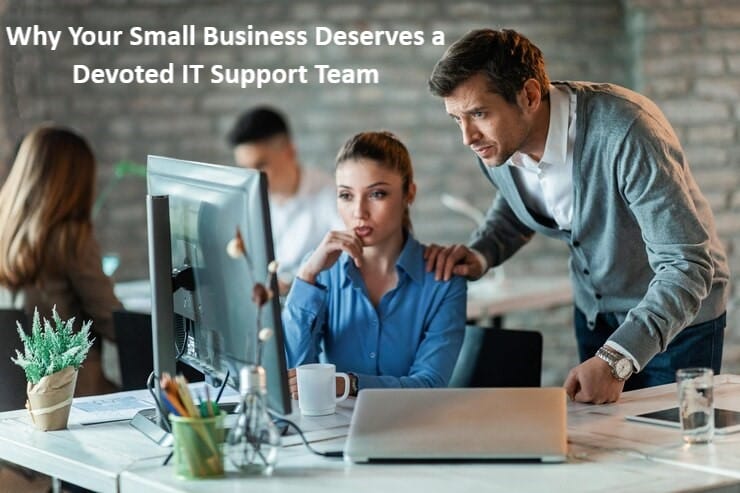 Why Your Small Business Deserves a Devoted IT Support Team